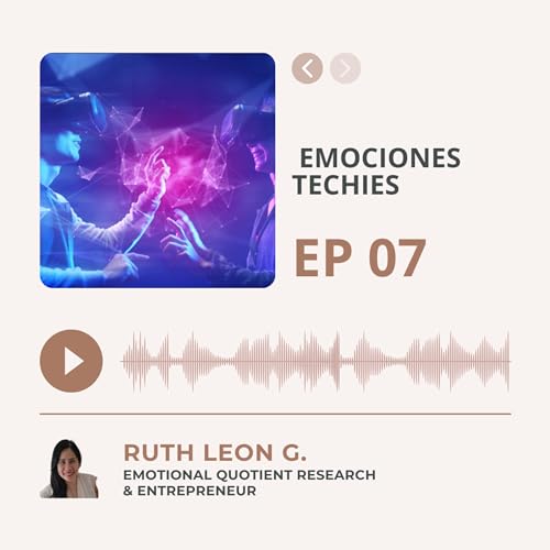 Ep # 7: Emociones Techies