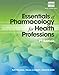 Essentials of Pharmacology for Health Professions
