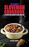 The Ultimate Slovenian Cookbook: 111 Dishes From Slovenia To Cook Right Now (Balkan food Book 16)