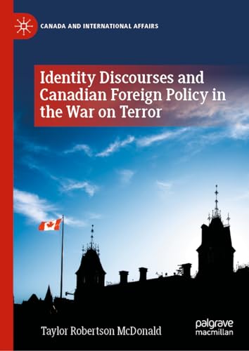 Identity Discourses and Canadian Foreign Policy in the War on Terror (Canada and International Affairs)