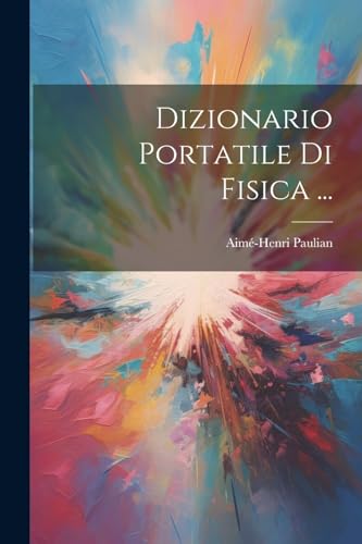 Dizionario Portatile Di Fisica ... (Italian Edition)