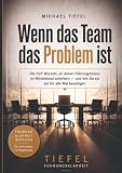 Wenn das Team das Problem ist: Die fünf Wurzeln, an denen Führungsteams im Mittelstand scheitern - und wie Sie sie ein für alle Mal beseitigen