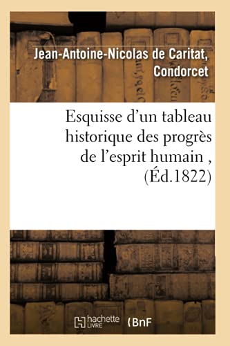 Esquisse d'Un Tableau Historique Des Progrès de l'Esprit Humain, (Éd.1822) (Histoire) (French Edition)