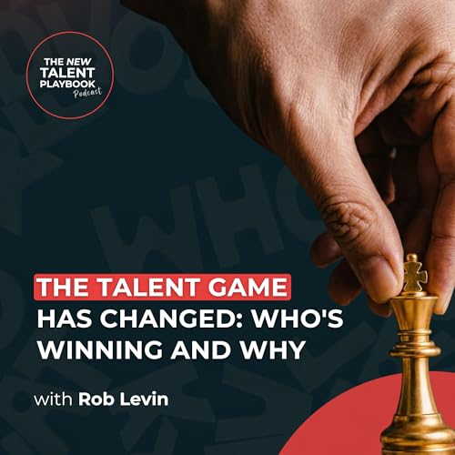 The Talent Game Has Changed: Who's Winning and Why