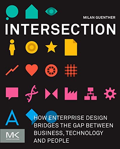 Télécharger Intersection: How Enterprise Design Bridges the Gap between Business, Technology, and People Gratuit