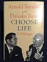Choose Life: A Dialogue Between Arnold Toynbee and Daisaku Ikeda -- w/ Dust Jacket B0035P2H4Y Book Cover