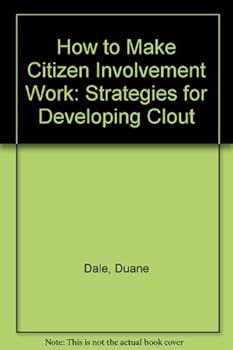 Paperback How to Make Citizen Involvement Work: Strategies for Developing Clout Book
