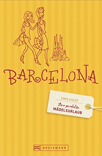 Der perfekte Mädelsurlaub – Barcelona Der perfekte Mädelsurlaub – Barcelona