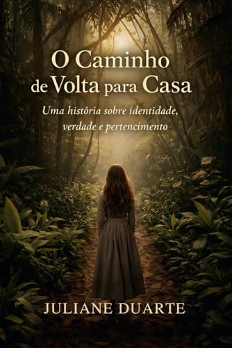 O Caminho de Volta para Casa: Uma historia sobre identidade, verdade e pertencimento