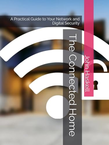 The Connected Home: A Practical Guide to Your Network and