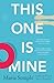 This One Is Mine: A Novel