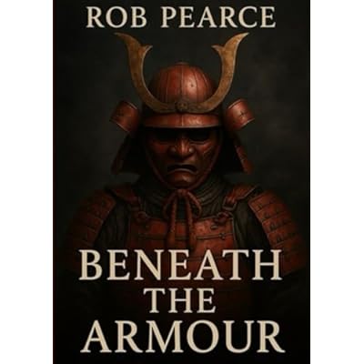 Beneath The Armour: A Samurai Warriors Journey Through Life