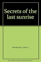 Secrets of the last sunrise 0963247212 Book Cover