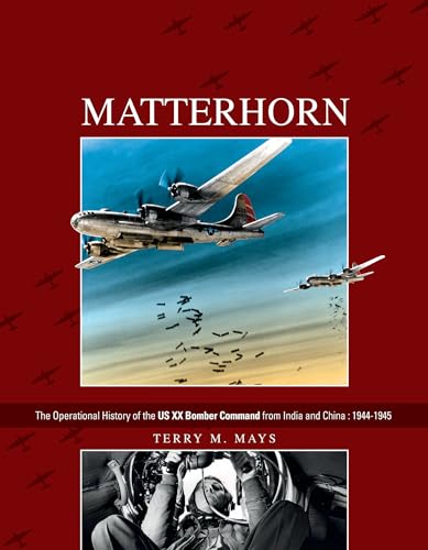 Matterhorn--The Operational History of the US XX Bomber Command from India and China: 1944-1945