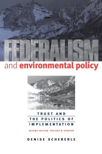 Federalism and Environmental Policy: Trust and the Politics of Implementation (American Government and Public Policy)