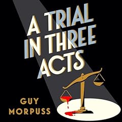 A Trial in Three Acts Audiobook By Guy Morpuss cover art