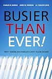 Busier Than Ever!: Why American Families Can't Slow Down