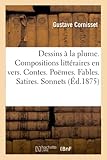  Dessins à la plume. Compositions littéraires en vers. Contes. Poëmes. Fables. Satires. Sonnets