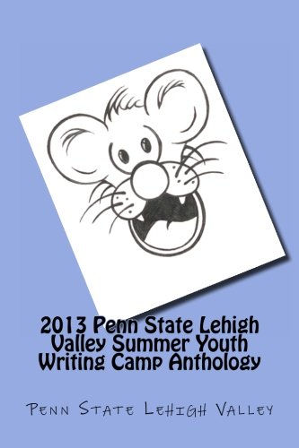 2013 Penn State Lehigh Valley Summer Youth Writing Camp Anthology