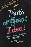 That's a Great Idea!: The New Product Handbook: How to Get, Evaluate, Protect, Develop and Sell New Product Ideas 0936067128 Book Cover
