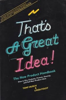 Paperback That's a great idea!: The new product handbook : how to get, evaluate, protect, develop and sell new product ideas Book