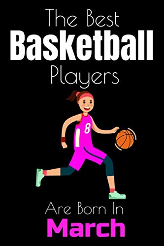The Best Basketball Players Are Born In March: 6 x 9 inches, 110 Pages