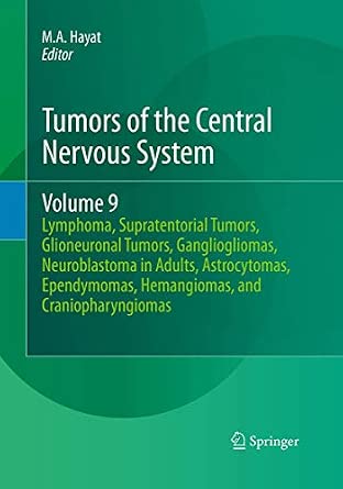 Tumors of the Central Nervous System, Volume 9: Lymphoma, Supratentorial Tumors, Glioneuronal Tumors, Gangliogliomas, Neuroblastoma in Adults, ... Hemangiomas, and Craniopharyngiomas Softcover reprint of the original 1st ed. 2012 Edition-Wow! eBook