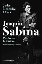 Joaquín Sabina. Perdonen la tristeza (Música)