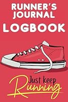 "Just Keep Running" Runner's Journal Log Book: Daily Training Log Book For Beginners or Strong Runners , Teen Woman Or Older Runners ,Great Marathon Program Running Gifts. B08GV97S54 Book Cover