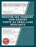  Registre des vendeurs participants à une brocante ou un vide-grenier: Livre destiné aux organisateurs de brocantes et marchés aux puces  ... et conformité réglementaire  A4, 123 pages