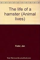 The life of a hamster (Animal lives) 0516089331 Book Cover