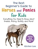 The Best Beginner's Guide to Horses and Ponies for Kids: Everything You Need to Know about Breeds, Riding, Safety, and More! (Best Beginner's Guide for Kids with Pets)