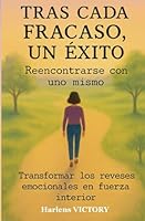 Reencontrarse con uno mismo: Transformar los reveses emocionales en fuerza interior (Tras cada fracaso, un éxito) (Spanish Edition) B0F59S8VT2 Book Cover