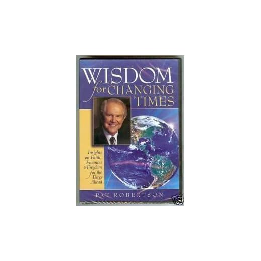 Wisdom for Changing Times: Insights on Faith, Finances & Freedom for the Days Ahead by Pat Robertson