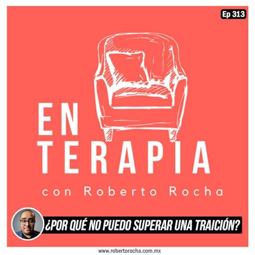 Ep 313 &iquest;Por qu&eacute; no puedo superar una traici&oacute;n?