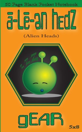 a-Le-en Hedz (Alien Heads) gEAR 50 Page Blank Pocket Notebook: a-Le-en Hedz (Alien Heads) gEAR 50 Page Blank Pocket Notebook (Notebook 5x8) (Notebooks ... Diary) (Diary For Boys) (a-Le-en Hedz gEAR)