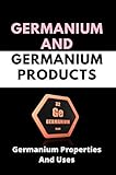  Germanium And Germanium Products: Germanium Properties And Uses: Germanium Fuzz (English Edition)