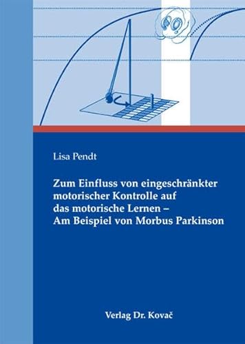 Zum Einfluss von eingeschränkter motorischer Kontrolle auf das motorische Lernen - Am Beispiel von Morbus Parkinson (Schriften zur Sportwissenschaft)