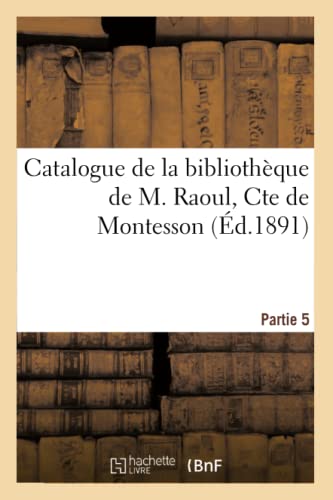 Catalogue de la Bibliothèque de M. Raoul, Cte de Montesson (Generalites) (French Edition)