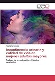  Incontinencia urinaria y calidad de vida en mujeres adultas mayores: Trabajo de investigación - Estudio cualitativo