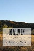 Marvin: Autobiography of Willoughby Marvin Witt 1514276070 Book Cover