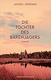  Die Töchter des Bärenjägers: Roman  »Mutig, großartig, rebellisch!« Aftonbladet