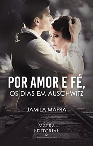 Por Amor e Fé, Os Dias Em Auschwitz (Coleção Romance Histórico)