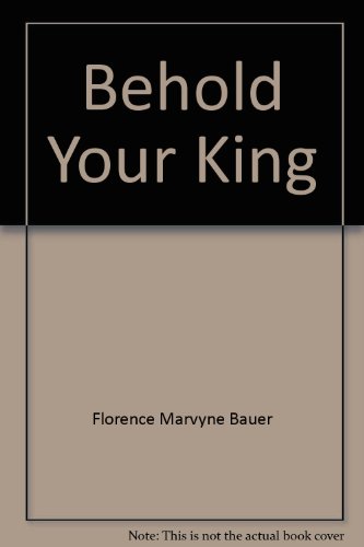 Behold Your King B0027R8GL4 Book Cover