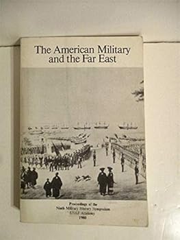 American Military & the Far East. Proceedings of the Ninth Military History Symposium, USAF Academy 1980.