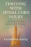 Thriving With Spinal Cord Injury: A Journey Through Spinal Cord Trauma