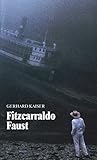 Fitzcarraldo Faust. Werner Herzogs Film als postmoderne Variation eines Leitthemas der Moderne - Gerhard [HERZOG Werner] - Kaiser 
