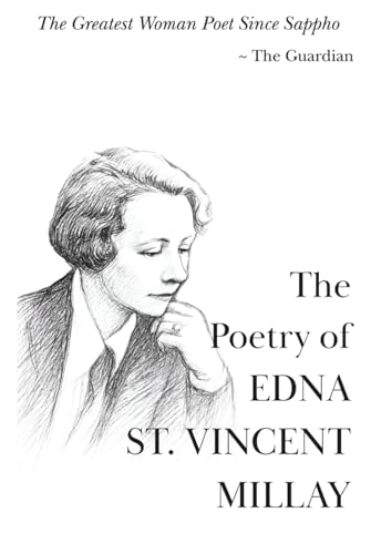 The Poetry of Edna St. Vincent Millay: The Greatest Works of a Genius of the Modern Lyric