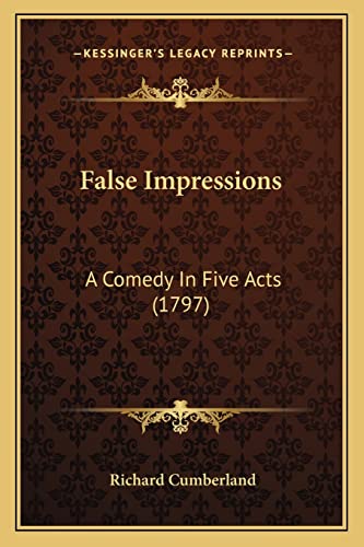 False Impressions: A Comedy In Five Acts (1797)