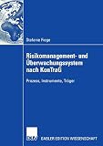 Risikomanagement- und Überwachungssystem Nach KonTraG: Prozess, Instrumente, Träger (German Edition)